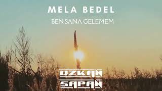Mela Bedel - Ben Sana Gelemem (Ozkan Sapan Remix)