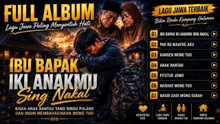 Lagu Jawa Bikin Nangis 😭 Ibu Bapak Iki Anakmu Sing Nakal | Full Album Terbaik