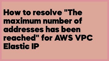 How to resolve "The maximum number of addresses has been reached" for AWS VPC El... (2 answers)