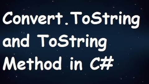 Convert.ToString and ToString Method in C#