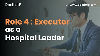 Role 4 : Executor as a Hospital Leader | Hospital Manager | Hospital Administration