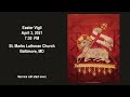 Easter Vigil, April 3 2021 - St. Marks Lutheran Church, Baltimore MD