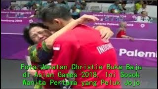 Foto Jonatan Christie Buka Baju di Asian Games 2018, Ini Sosok Wanita Pertama yang Peluk Jojo