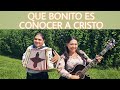 NOE CAMPOS ft. Ruth Campos: Que Bonito es conocer a Cristo (Vídeo Oficial)