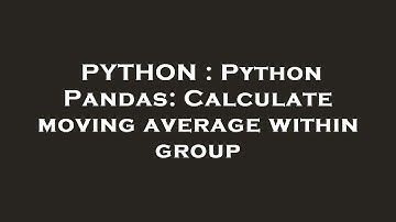 PYTHON : Python Pandas: Calculate moving average within group