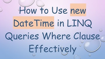 How to Use new DateTime in LINQ Queries Where Clause Effectively
