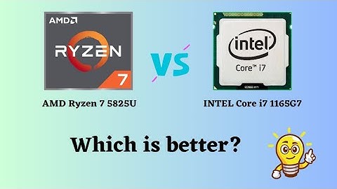 AMD Ryzen 7 5825U vs INTEL Core i7 1165G7: A Detailed Comparison