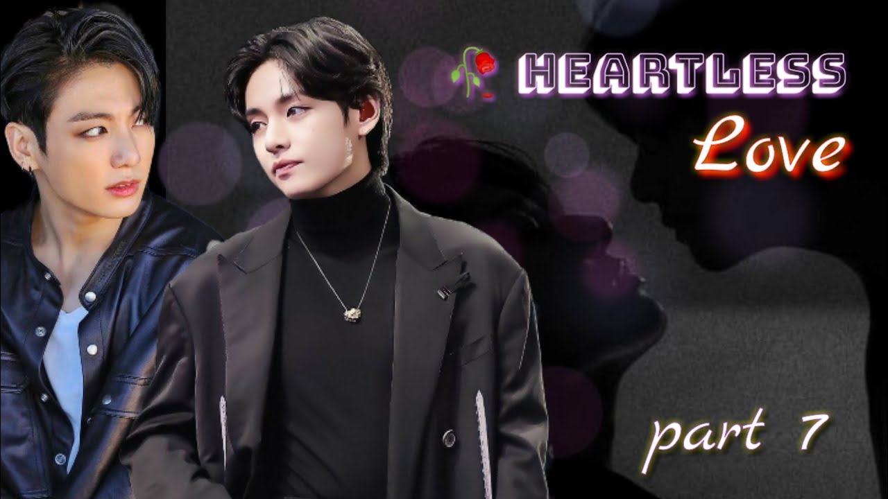 🥀 heartless love 🥀 || 💖 part :- 7 💖 || 💝  taekook love story 💝 #taekook #jungkook #taehyung