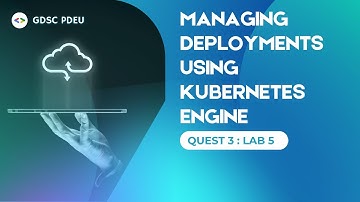 Managing Deployments Using Kubernetes Engine | Quest 3 - Lab 5