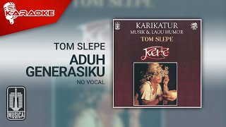 Tom Slepe - Aduh Generasiku ( Karaoke Video) | No Vocal