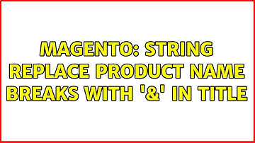 Magento: String Replace Product Name Breaks with 