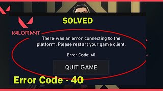 HOW TO FIX VALORANT WAS AN ERROR CONNECTION TO THE PLATFORM  (ERROR CODE 40)IN WINDOWS