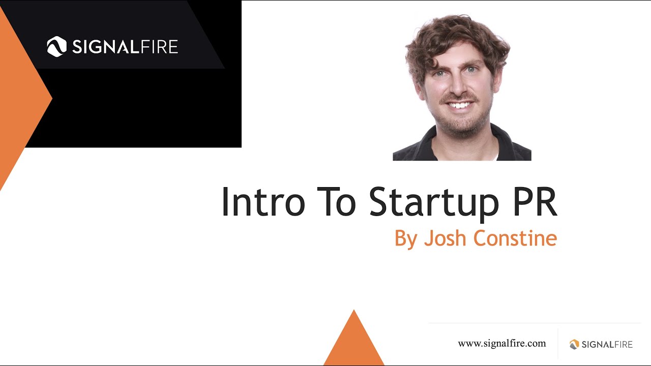 Startup PR strategy masterclass from TechCrunch's Josh Constine, now at SignalFire