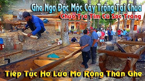 GHE NGO ĐỘC MỘC CHÙA TRÀ TIM CŨ  SÓC TRĂNG TIẾP TỤC HƠ LỬA MỞ RỘNG THÂN GHE