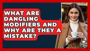 What Are Dangling Modifiers And Why Are They A Mistake? - Lexicon Lounge