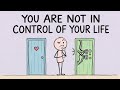 You Are NOT in Control of Your Life