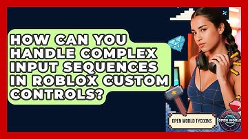How Can You Handle Complex Input Sequences In Roblox Custom Controls? - Open World Tycoons