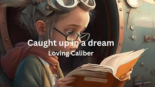 Caught Up In A Dream  Loving Caliber