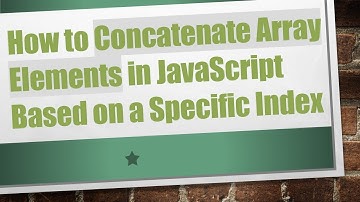 How to Concatenate Array Elements in JavaScript Based on a Specific Index