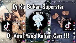 DJ KU BUKAN SUPERSTAR | TREND FYP KU HANYALAH ORANG YANG INGIN DICINTAI VIRAL TIKTOK!