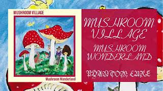 MUSHROOM VILLAGE - Mushroom Wonderland (FULL ALBUM)