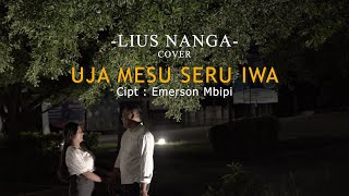 Uja Mesu Seru Iwa || Cipt. Emerson Mbipi || Lius Nanga_Cover || Lagu Pop Daerah Ende Lio NTT