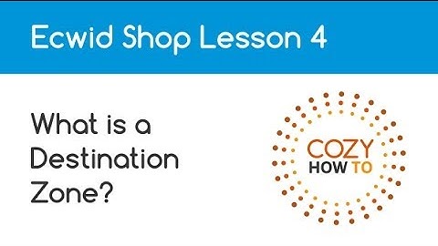 Ecwid: What is a destination zone? Lesson 4 by Cozy How To