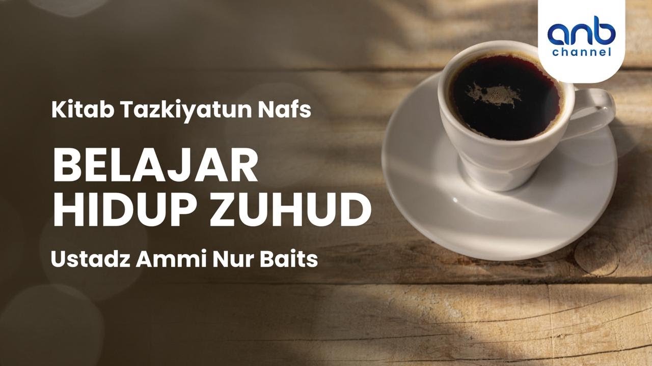 Belajar Hidup Zuhud | Ustadz Ammi nur Baits