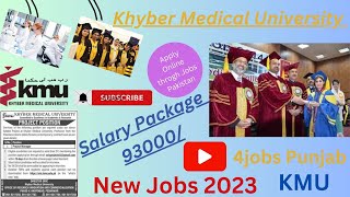 Khyber Medical University Peshawar Jobs 2023 - How to Apply KMU Latest Govt Jobs 2023, 4jobs Punjab