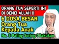 ❌ ORANG TUA YANG DI BENCI ALLAH !! Inilah 6 Dosa Besar Orang Tua Kepada Anak Yang Di Benci Allah