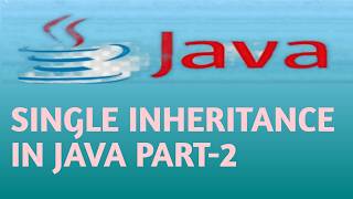 SINGLE INHERITANCE IN JAVA PART 2 in Hindi Lecture 61