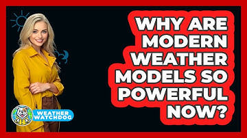Why Are Modern Weather Models So Powerful Now? - Weather Watchdog