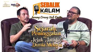 Sejarah, Peninggalan & Jejak Jatidiri Dunia Melayu | Sebalik Kalam EP.4 bersama Shah Sunan Al-Bugis