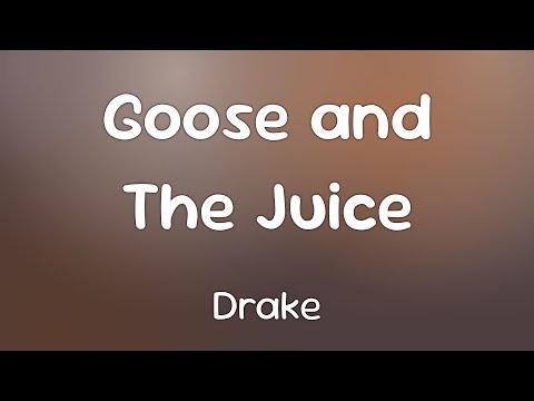 Drake - Goose and The Juice  [Lyrics]