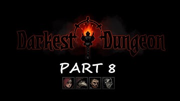 Lets Play Darkest Dungeon - Part 8