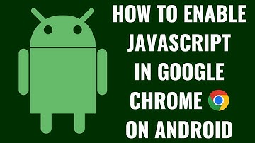 How to Enable JavaScript in Google Chrome on Android