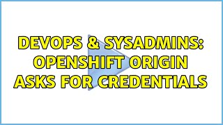 Celebrity DevOps & SysAdmins: OpenShift Origin asks for credentials Profile