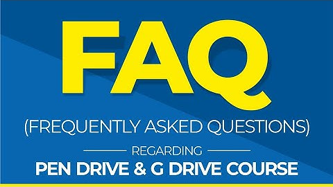 FAQ (Frequently asked questions) | Pen drive and G Drive course