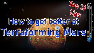 TOP 15 TIPS to improve at TERRAFORMING MARS!  All you need to know about Terraforming Mars!