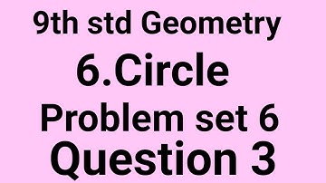 9th std Geometry 6.Circle Problem set 6...Que. 3