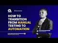 How to Transition from Manual Testing to Automation