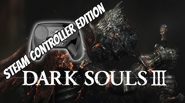 Dark Souls 3 - Steam Controller Edition
