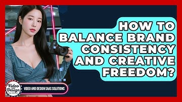 How To Balance Brand Consistency And Creative Freedom? - Video And Design Saas Solutions