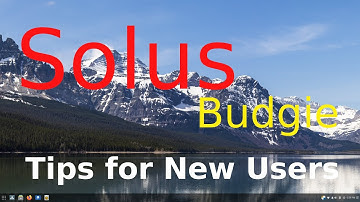Solus - Budgie - New Version - Tips for New users.