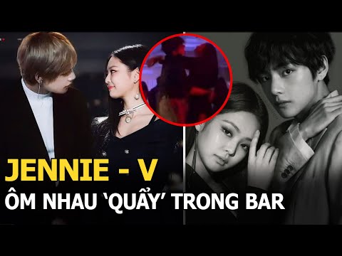 Video Jennie - V bị tung ảnh ôm nhau 'quẩy' trong bar, thái... - youtube