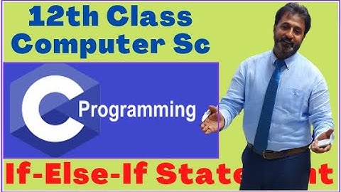 Lecture # 34, If-Else-If | 12th Class Computer Science Chapter 11 | 10th Class Computer Science