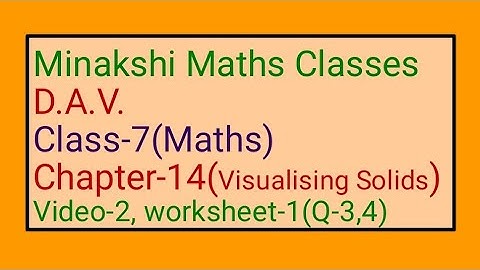 DAV || Class-7(Maths) || Chapter-14(Visualising Solids) || Video-2 || Worksheet-1(Q-3,4)