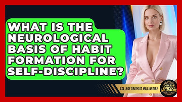 What Is The Neurological Basis Of Habit Formation For Self-discipline? - College Dropout Millionaire