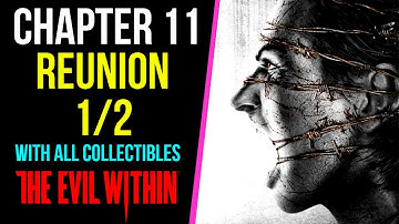 THE EVIL WITHIN Gameplay Walkthrough Part 13 | Chapter 11 - Reunion 1/2 | With All Collectibles