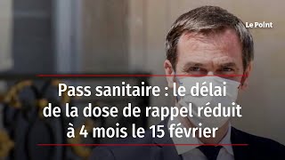 Pass sanitaire : le délai de la dose de rappel réduit à 4 mois le 15 février